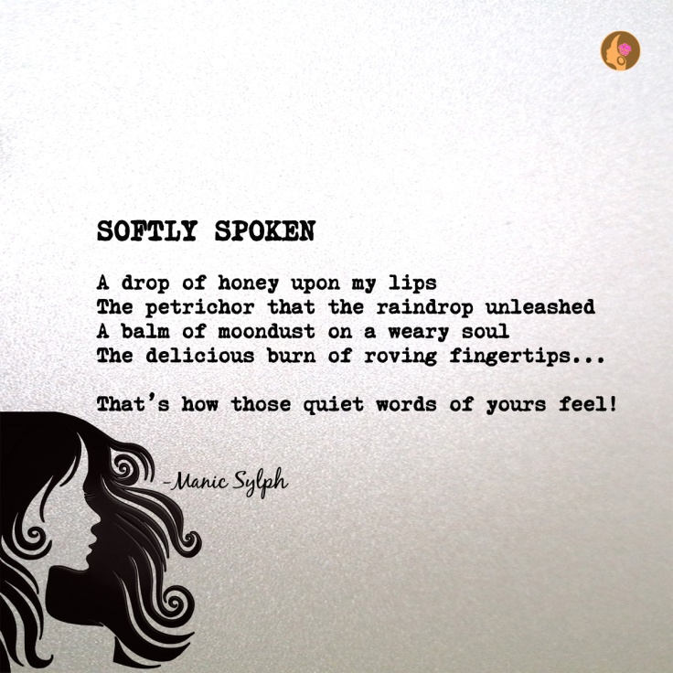 Poem SOFTLY SPOKEN by Mona Soorma aka Manic Sylph