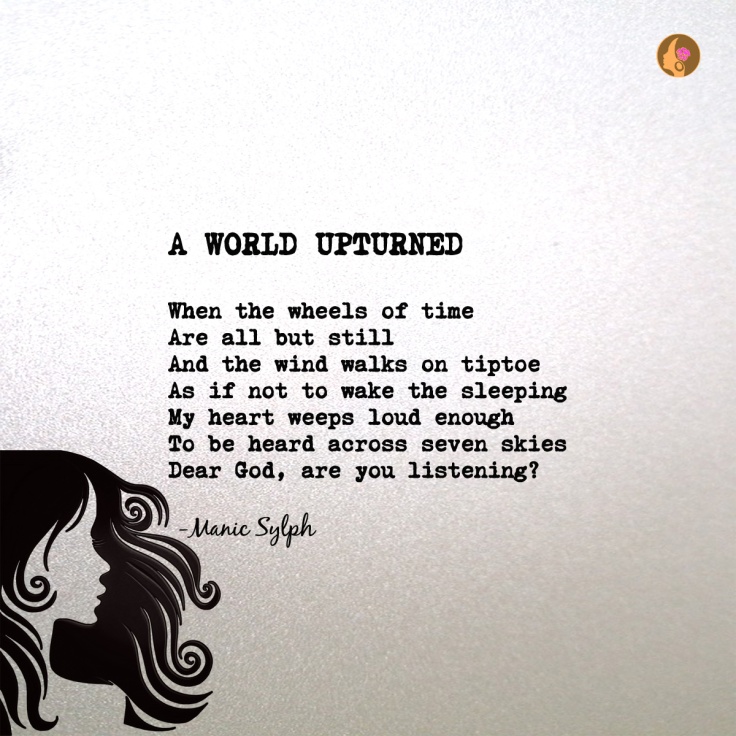 The poem A WORLD UPTURNED by Mona Soorma aka Manic Sylph