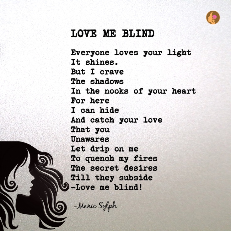 The poem LOVE ME BLIND by Mona Soorma aka Manic Sylph