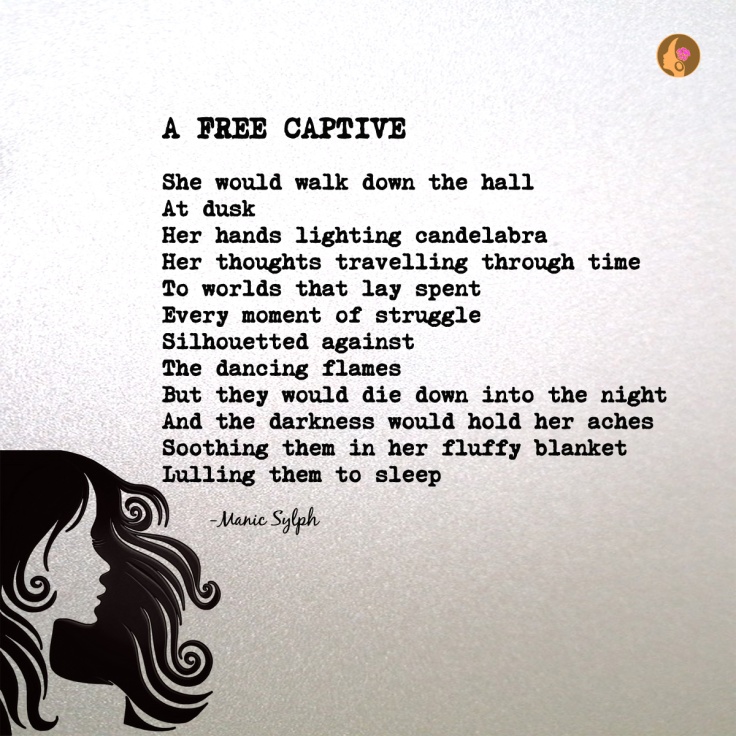 The poem A FREE CAPTIVE by Mona Soorma aka Manic Sylph