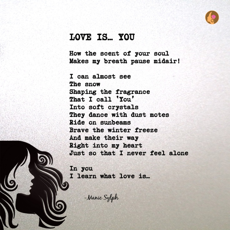 The poem LOVE IS… YOU by Mona Soorma aka Manic Sylph