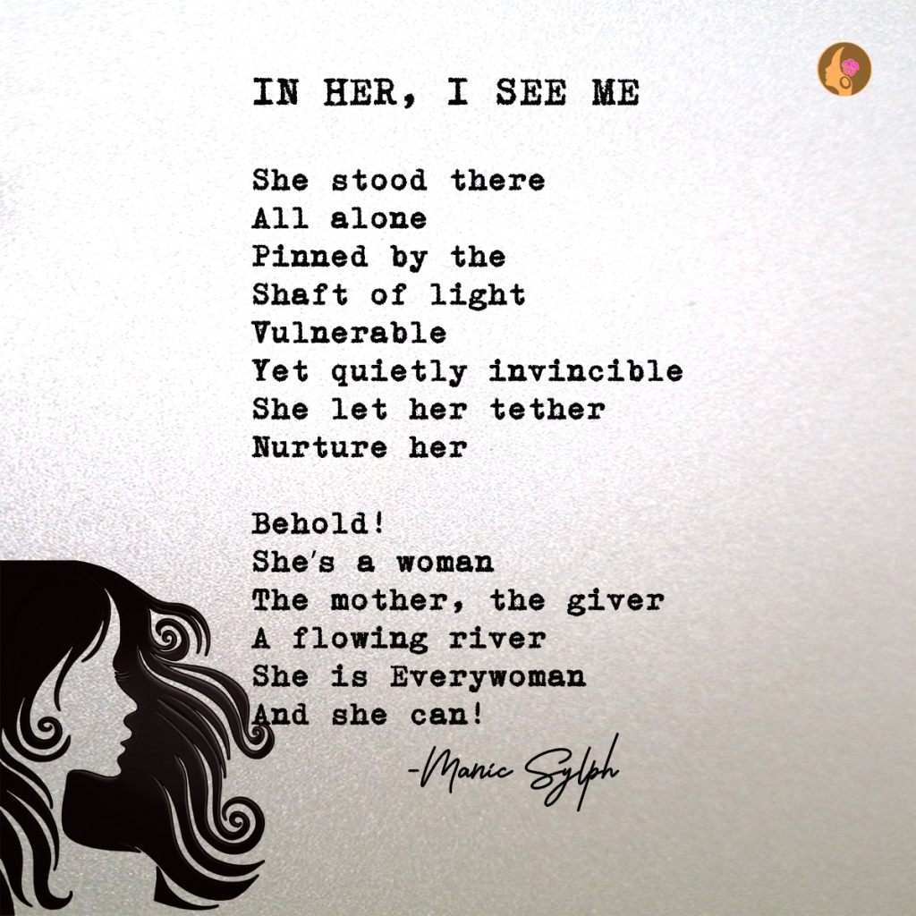 The poem IN HER, I SEE ME by Mona Soorma aka Manic Sylph